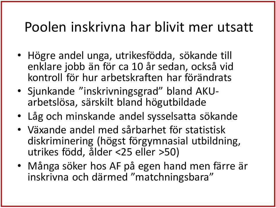 Låg och minskande andel sysselsatta sökande Växande andel med sårbarhet för statistisk diskriminering (högst förgymnasial