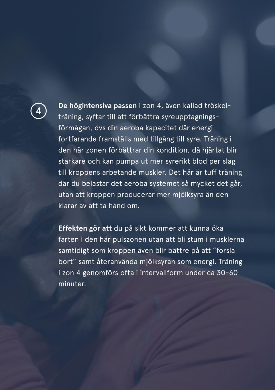 Det här är tuff träning där du belastar det aeroba systemet så mycket det går, utan att kroppen producerar mer mjölksyra än den klarar av att ta hand om.