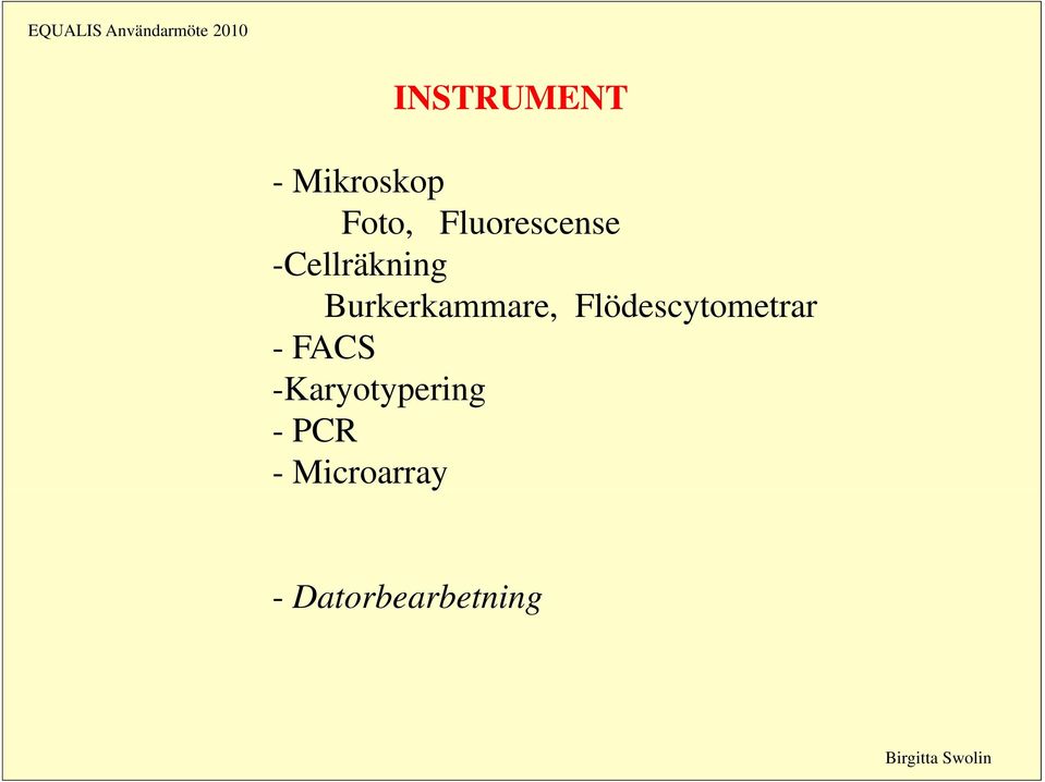 k Flödescytometrar -FACS -Karyotypering -PCR -