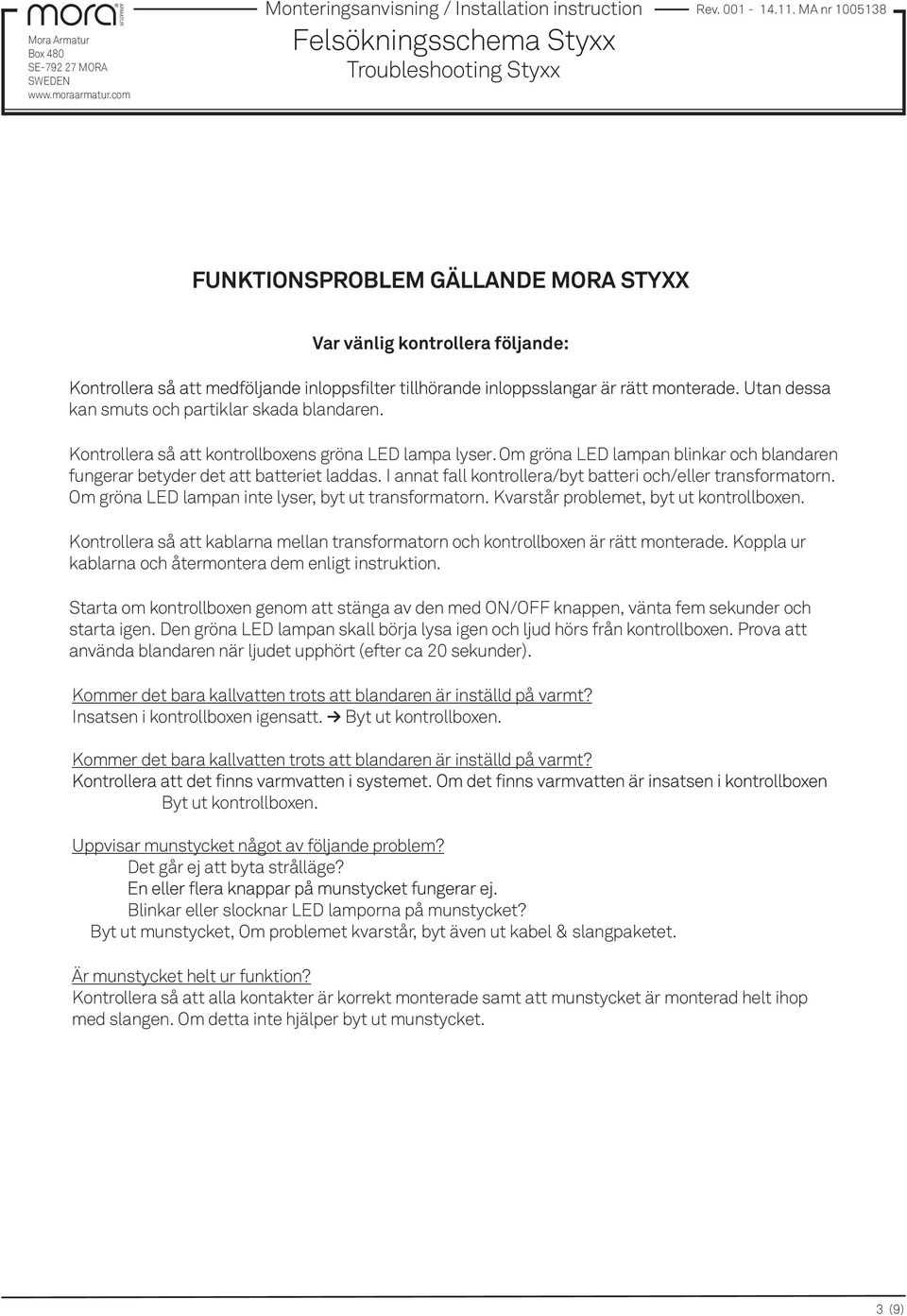 Om gröna LED lampan blinkar och blandaren fungerar betyder det att batteriet laddas. I annat fall kontrollera/byt batteri och/eller transformatorn.