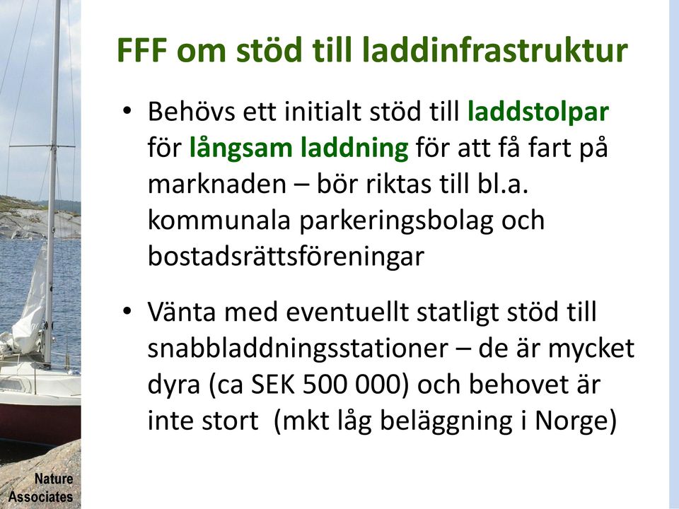 och bostadsrättsföreningar Vänta med eventuellt statligt stöd till