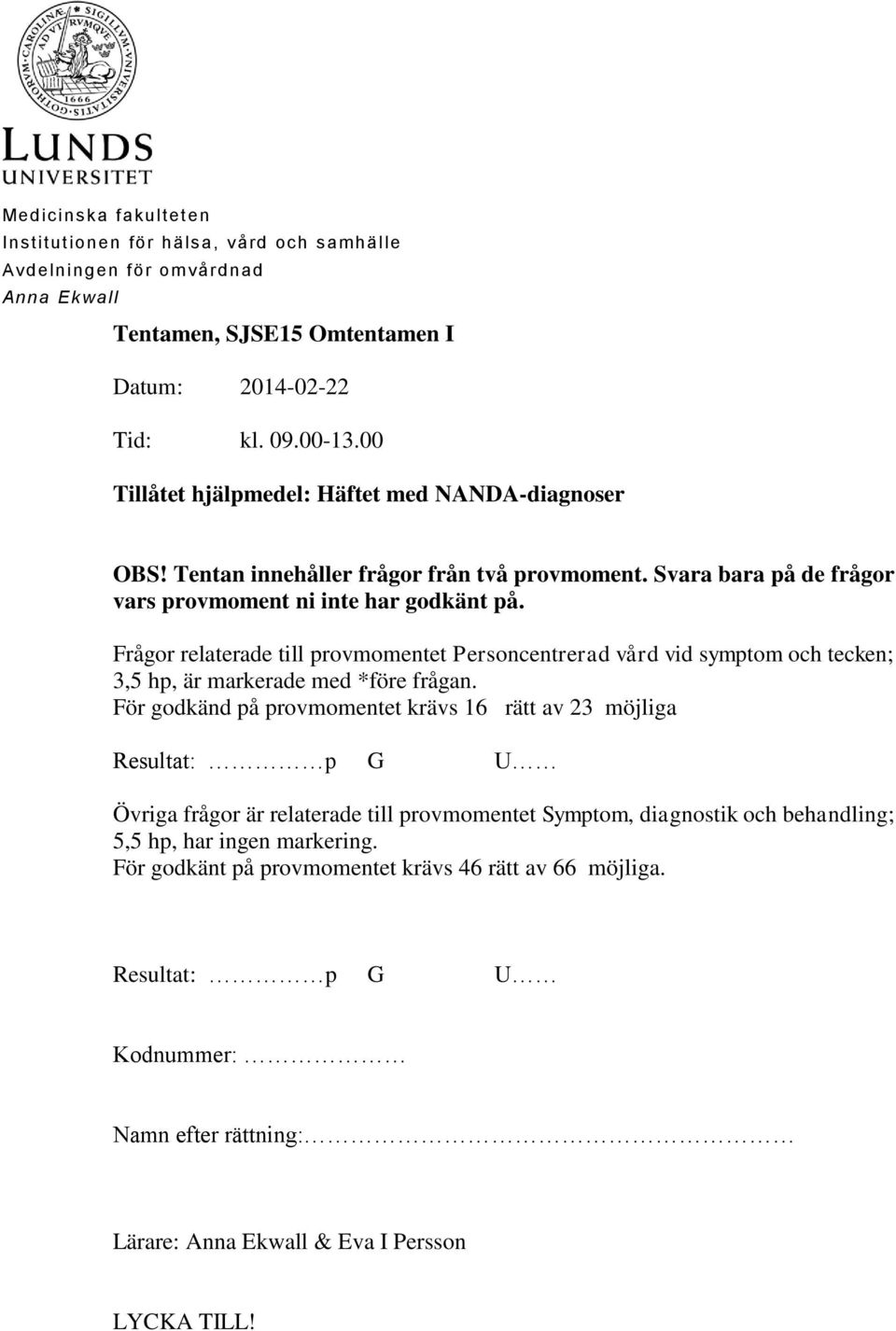 Frågor relaterade till provmomentet Personcentrerad vård vid symptom och tecken; 3,5 hp, är markerade med *före frågan.