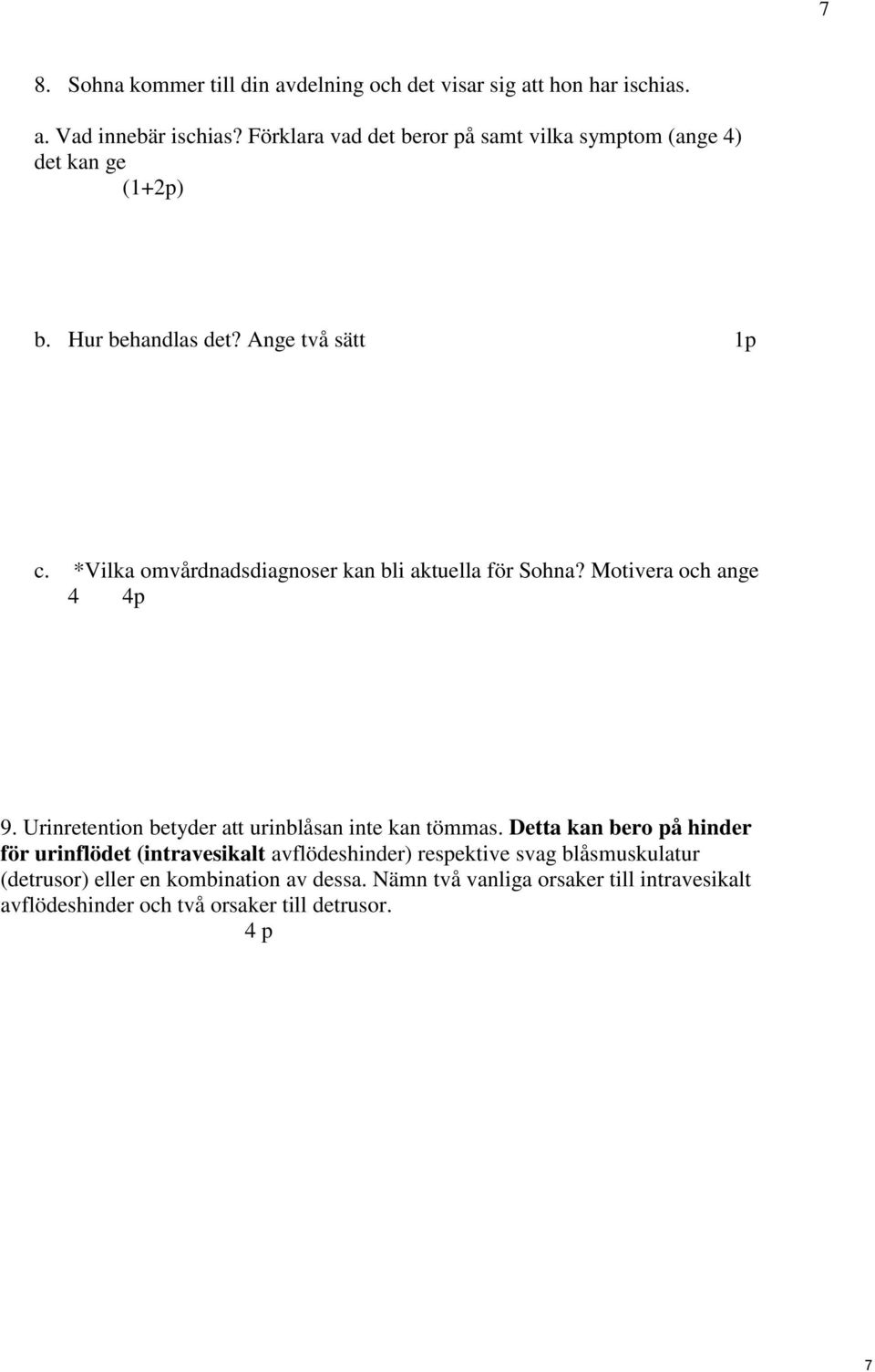 *Vilka omvårdnadsdiagnoser kan bli aktuella för Sohna? Motivera och ange 4 9. Urinretention betyder att urinblåsan inte kan tömmas.