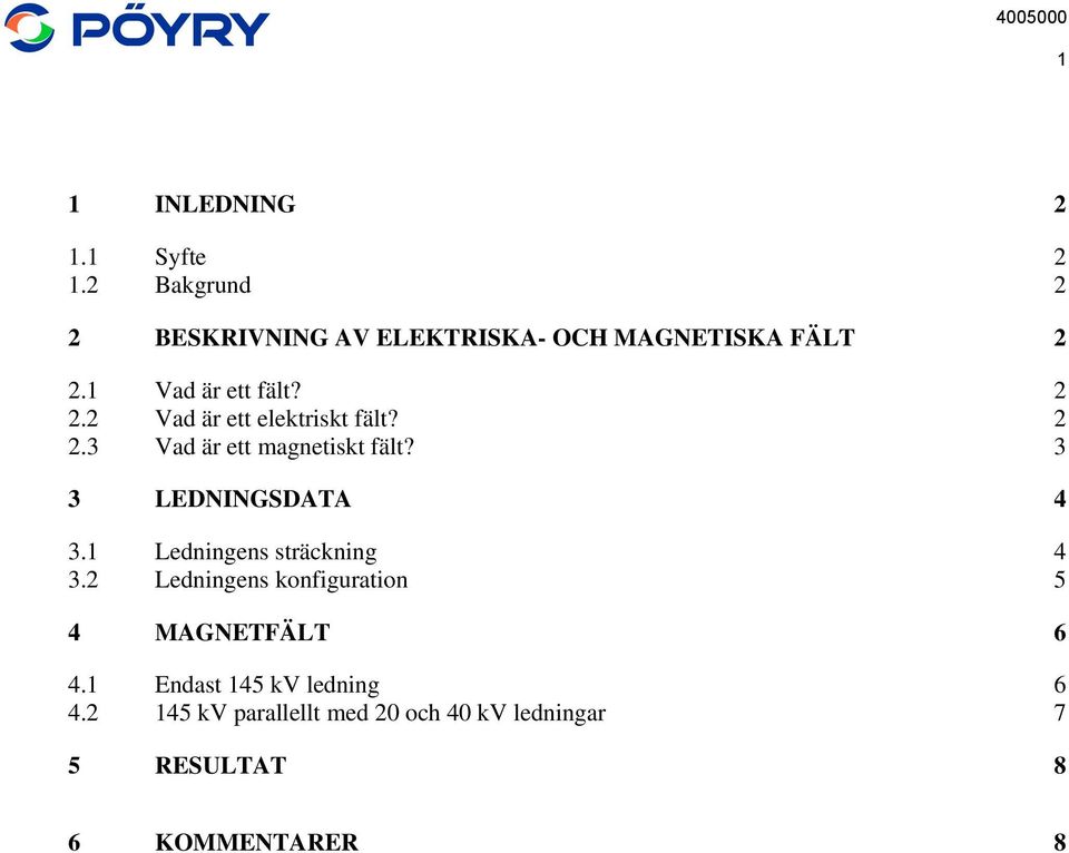 3 3 LEDNINGSDATA 4 3.1 Ledningens sträckning 4 3.2 Ledningens konfiguration 5 4 MAGNETFÄLT 6 4.
