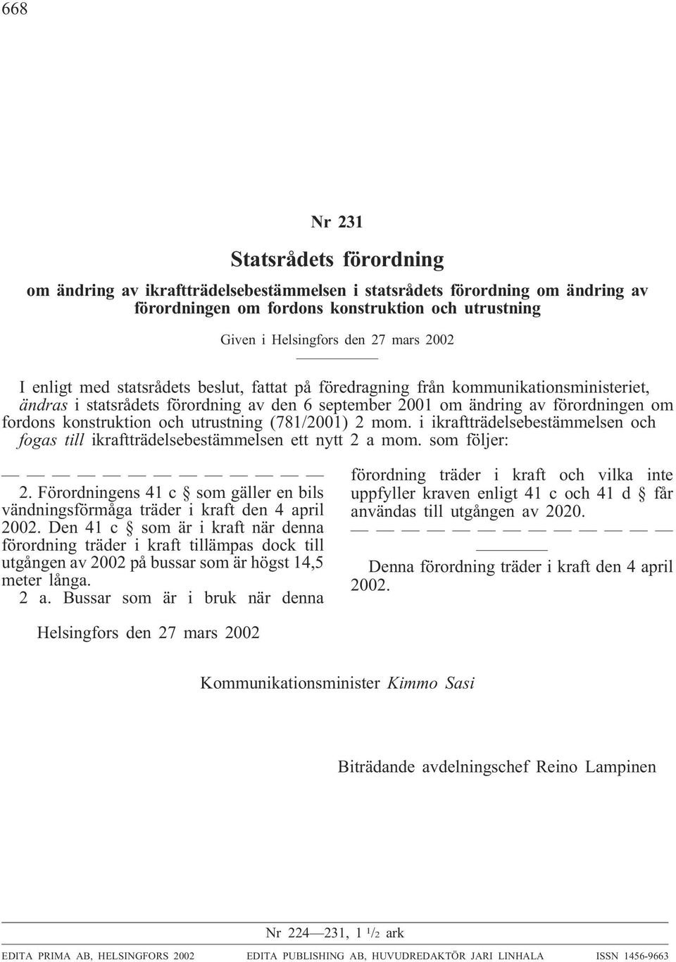 och utrustning (781/2001) 2 mom. i ikraftträdelsebestämmelsen och fogas till ikraftträdelsebestämmelsen ett nytt 2 a mom. som följer: 2.