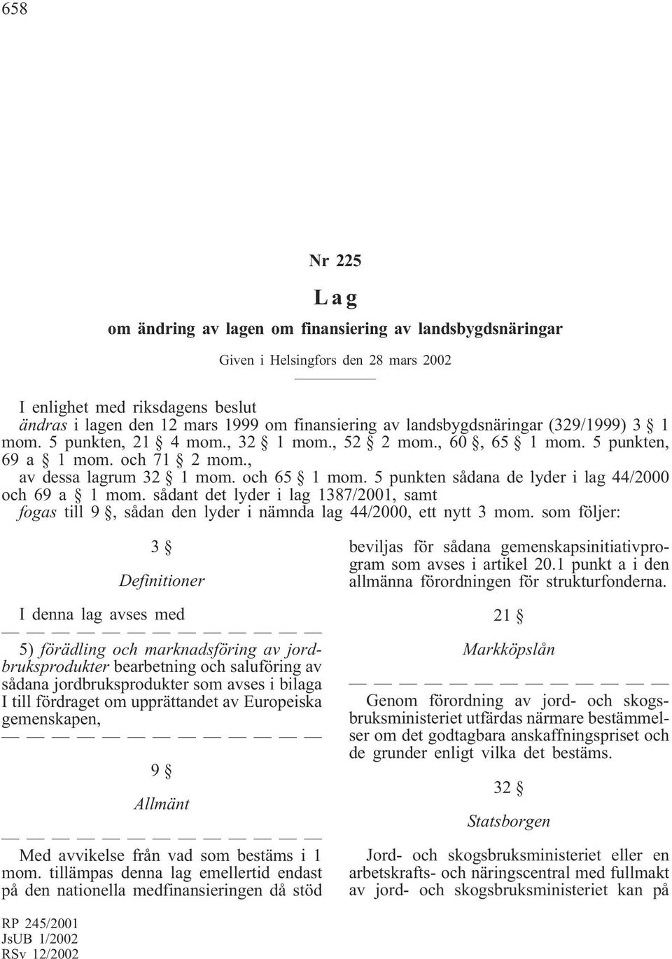 5 punkten sådana de lyder i lag 44/2000 och 69 a 1 mom. sådant det lyder i lag 1387/2001, samt fogas till 9, sådan den lyder i nämnda lag 44/2000, ett nytt 3 mom.