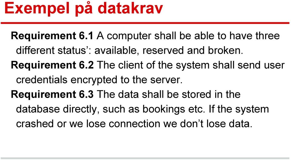 Requirement 6.2 The client of the system shall send user credentials encrypted to the server.