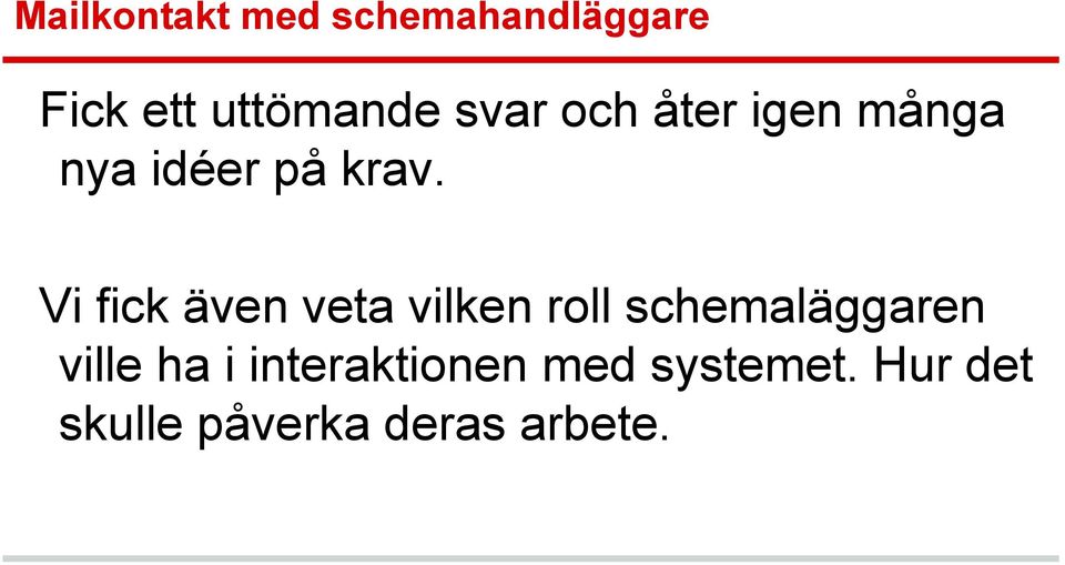 Vi fick även veta vilken roll schemaläggaren ville ha