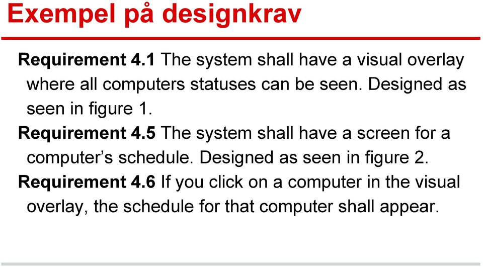 Designed as seen in figure 1. Requirement 4.