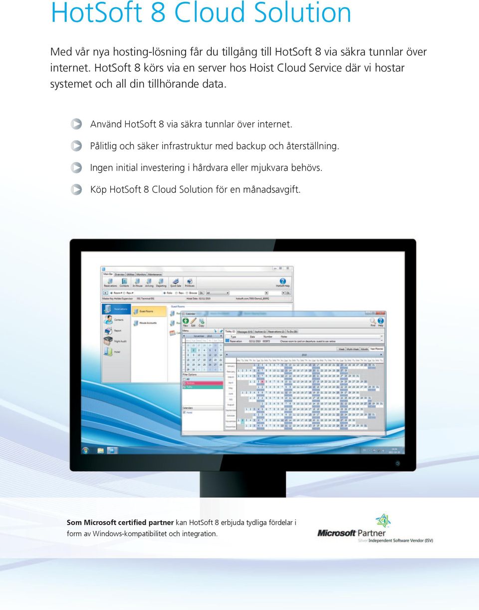 Använd HotSoft 8 via säkra tunnlar över internet. Pålitlig och säker infrastruktur med backup och återställning.