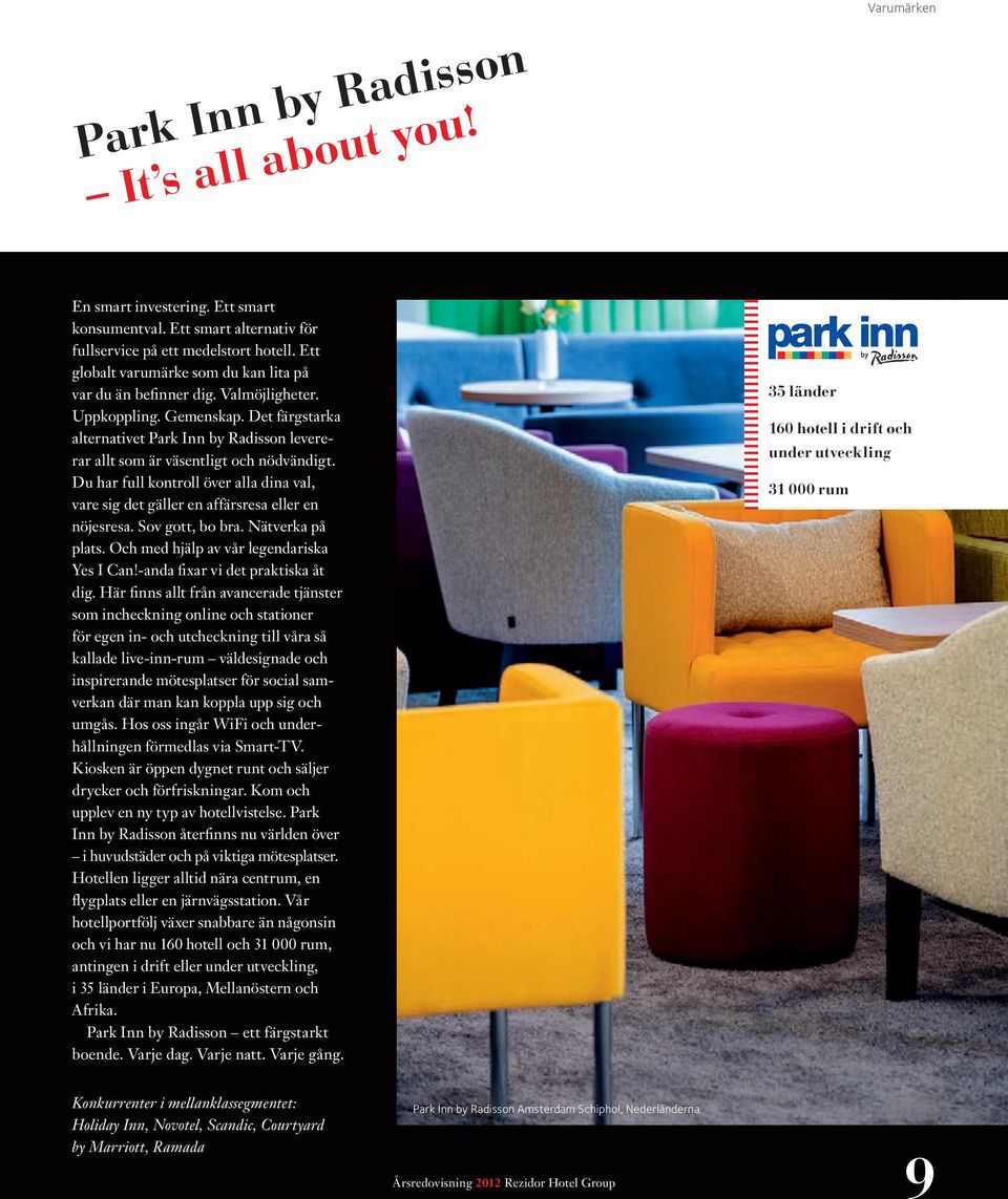 Det färgstarka alternativet Park Inn by Radisson levererar allt som är väsentligt och nödvändigt. Du har full kontroll över alla dina val, vare sig det gäller en affärsresa eller en nöjesresa.