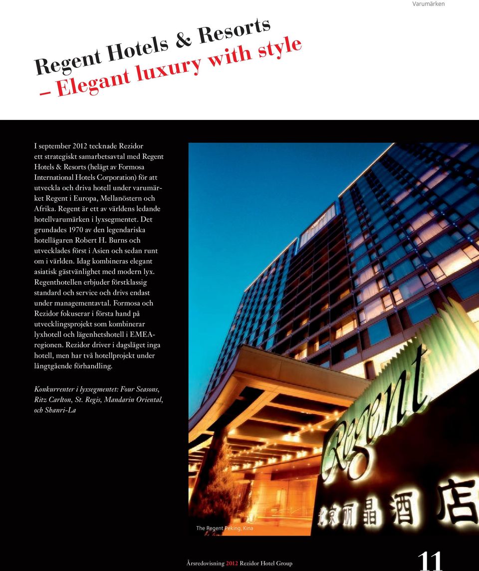 Det grundades 1970 av den legendariska hotellägaren Robert H. Burns och utvecklades först i Asien och sedan runt om i världen. Idag kombineras elegant asiatisk gästvänlighet med modern lyx.