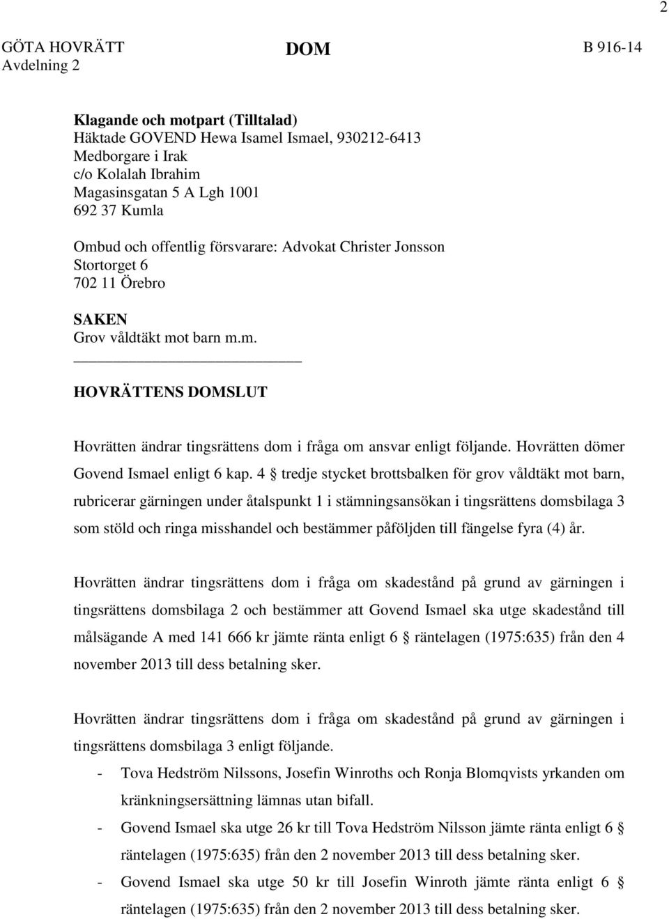 Hovrätten dömer Govend Ismael enligt 6 kap.