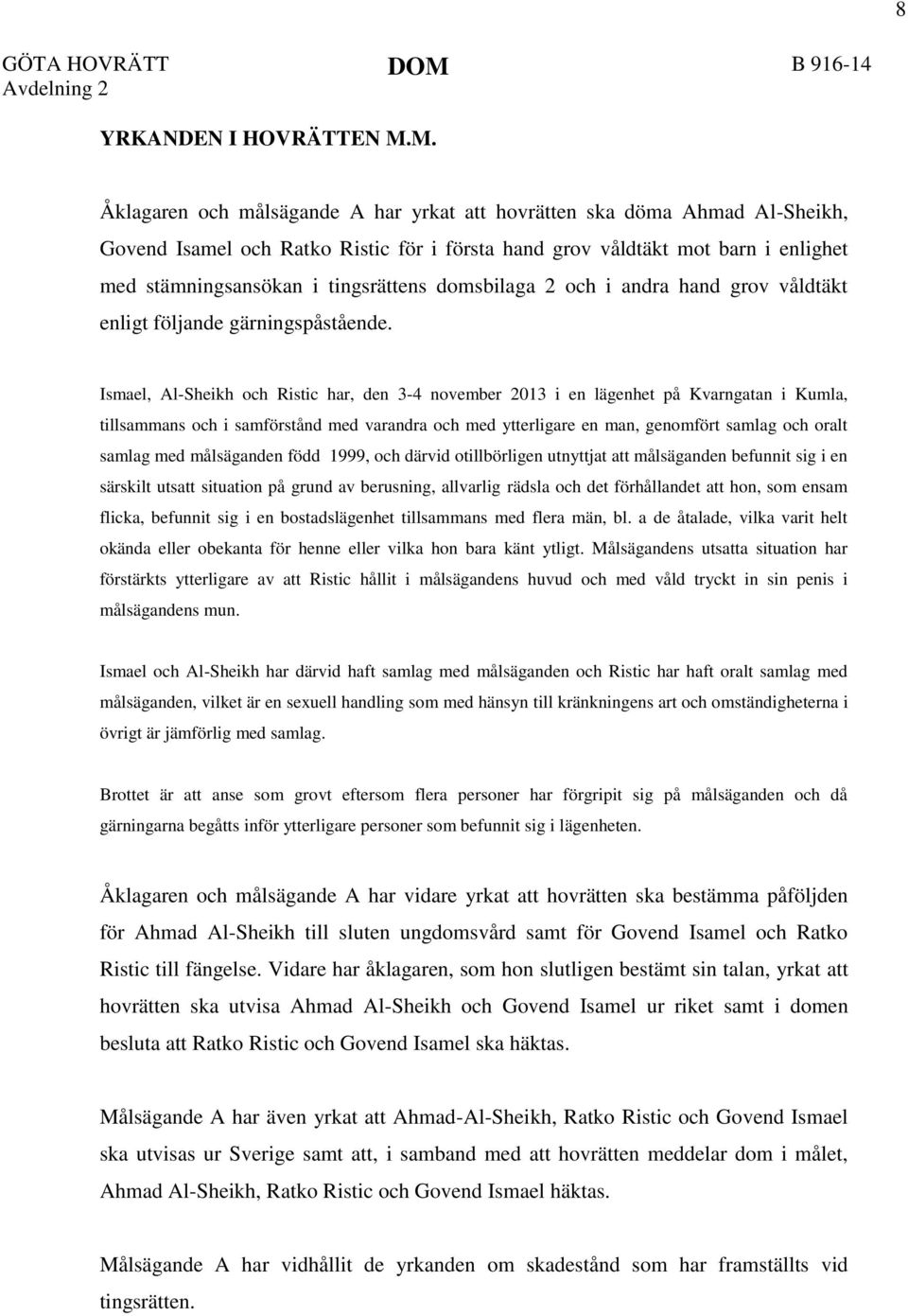 domsbilaga 2 och i andra hand grov våldtäkt enligt följande gärningspåstående.