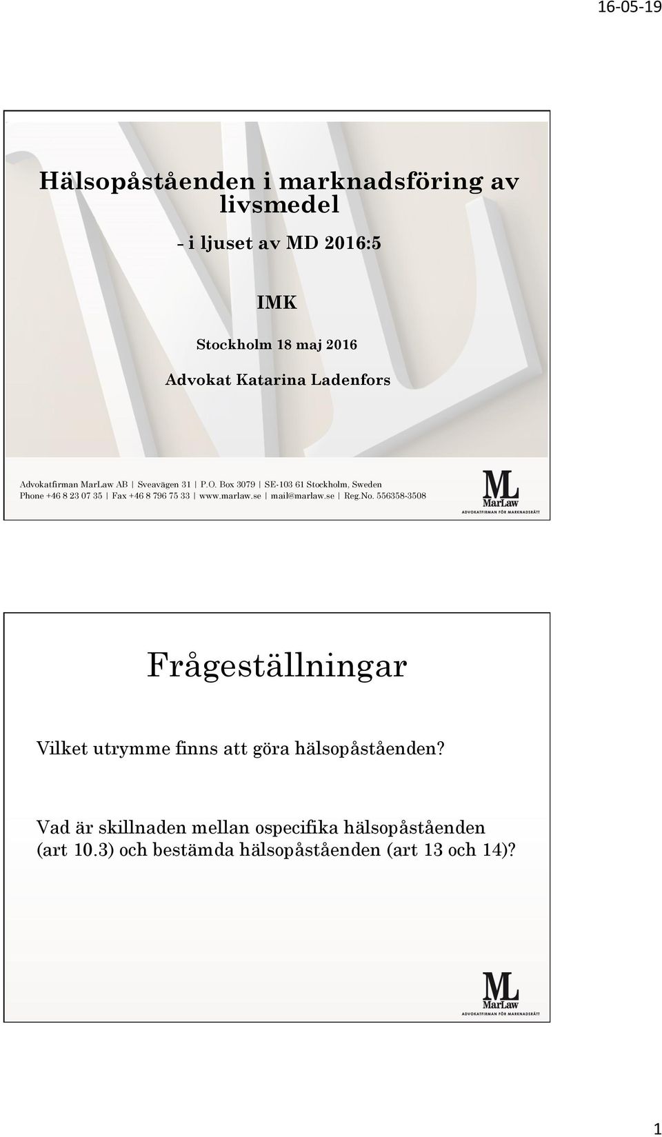 Box 3079 SE-103 61 Stockholm, Sweden Phone +46 8 23 07 35 Fax +46 8 796 75 33 www.marlaw.se mail@marlaw.se Reg.No.