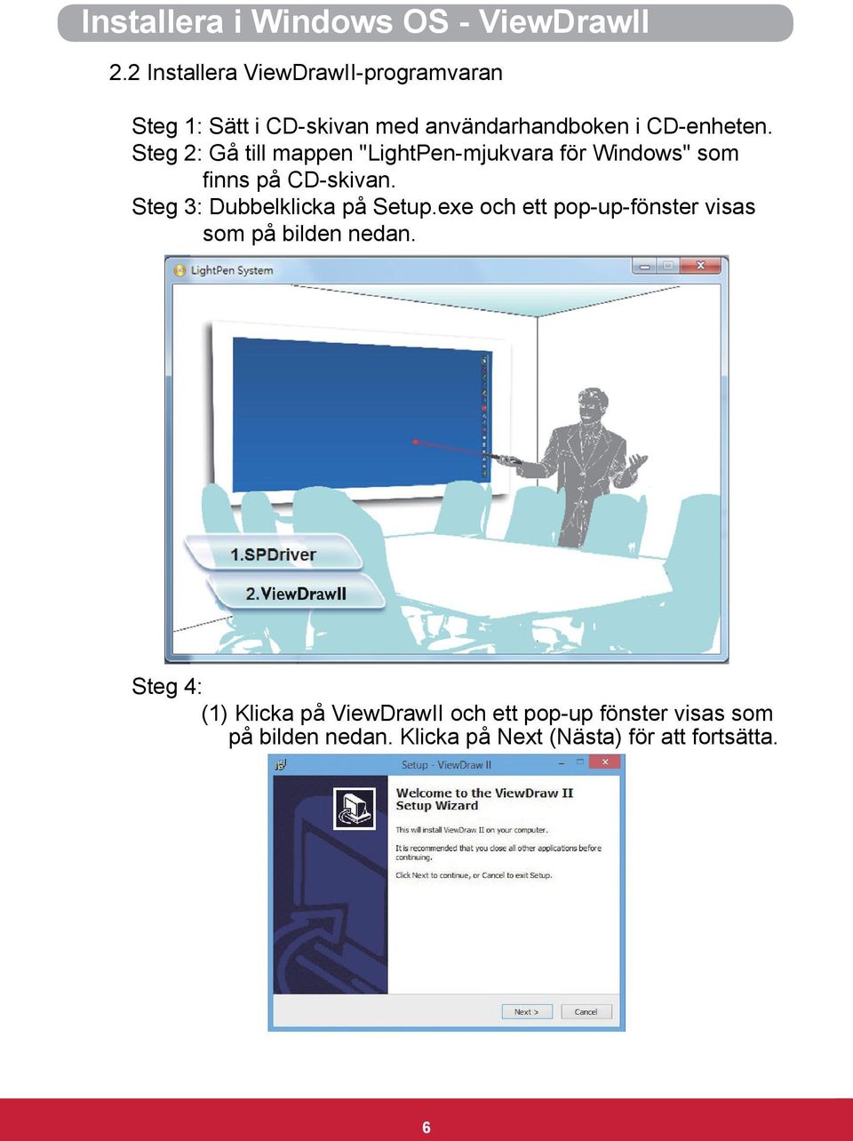 Steg 2: Gå till mappen "LightPen-mjukvara för Windows" som finns på CD-skivan.