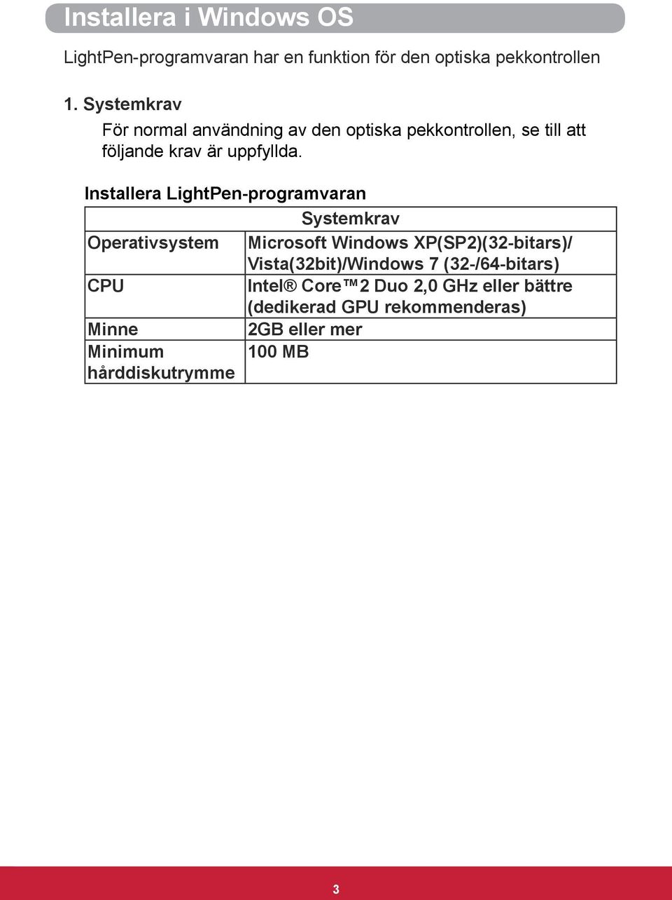 Installera LightPen-programvaran Systemkrav Operativsystem Microsoft Windows XP(SP2)(32-bitars)/