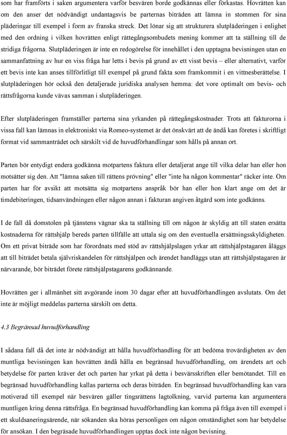Det lönar sig att strukturera slutpläderingen i enlighet med den ordning i vilken hovrätten enligt rättegångsombudets mening kommer att ta ställning till de stridiga frågorna.