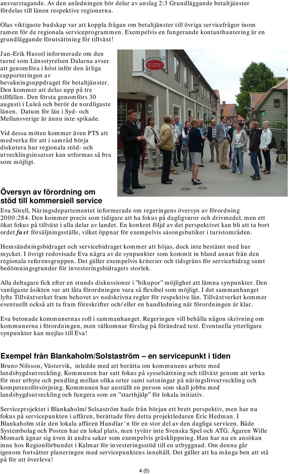 Exempelvis en fungerande kontanthantering är en grundläggande förutsättning för tillväxt!