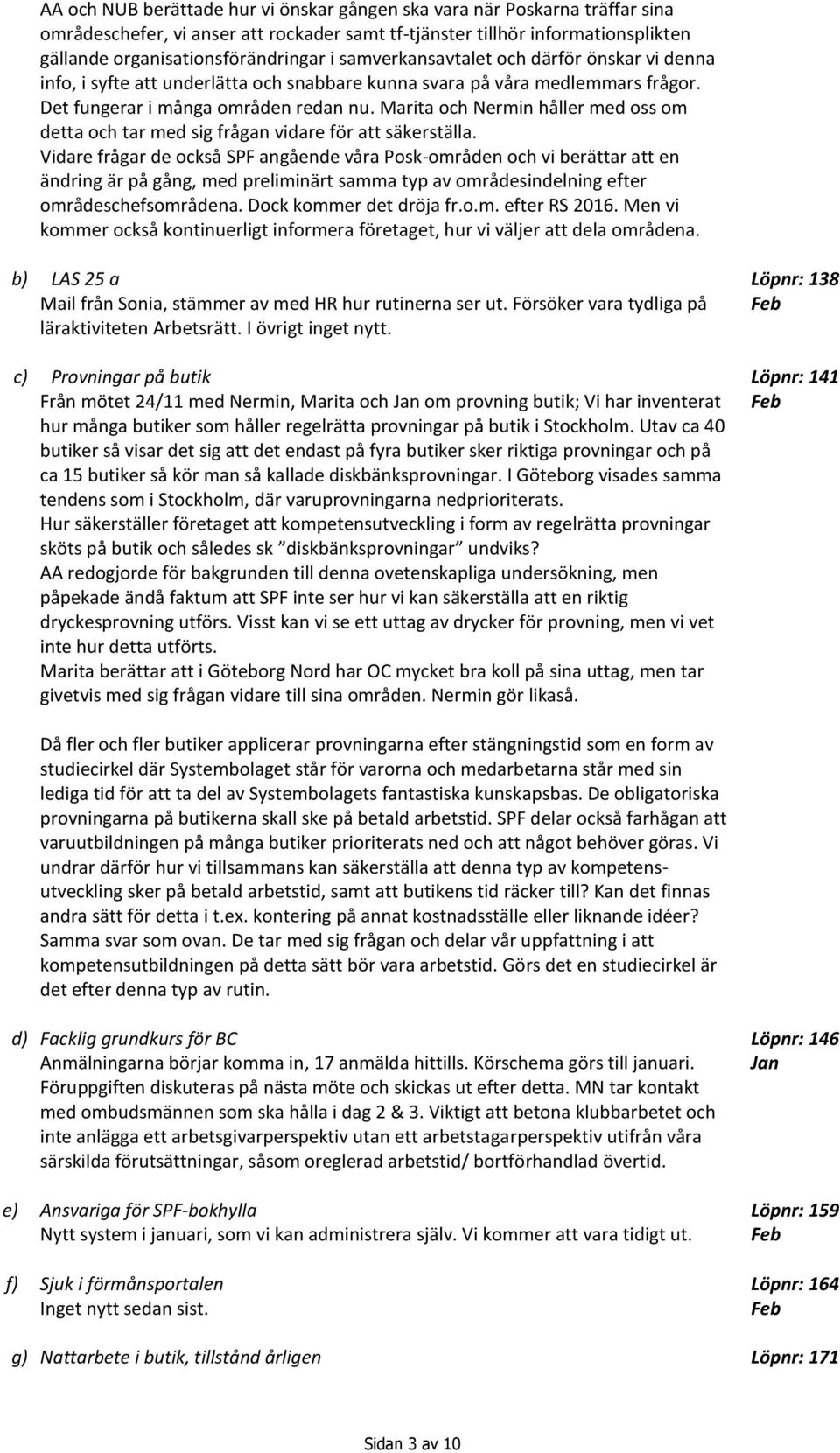 Marita och Nermin håller med oss om detta och tar med sig frågan vidare för att säkerställa.