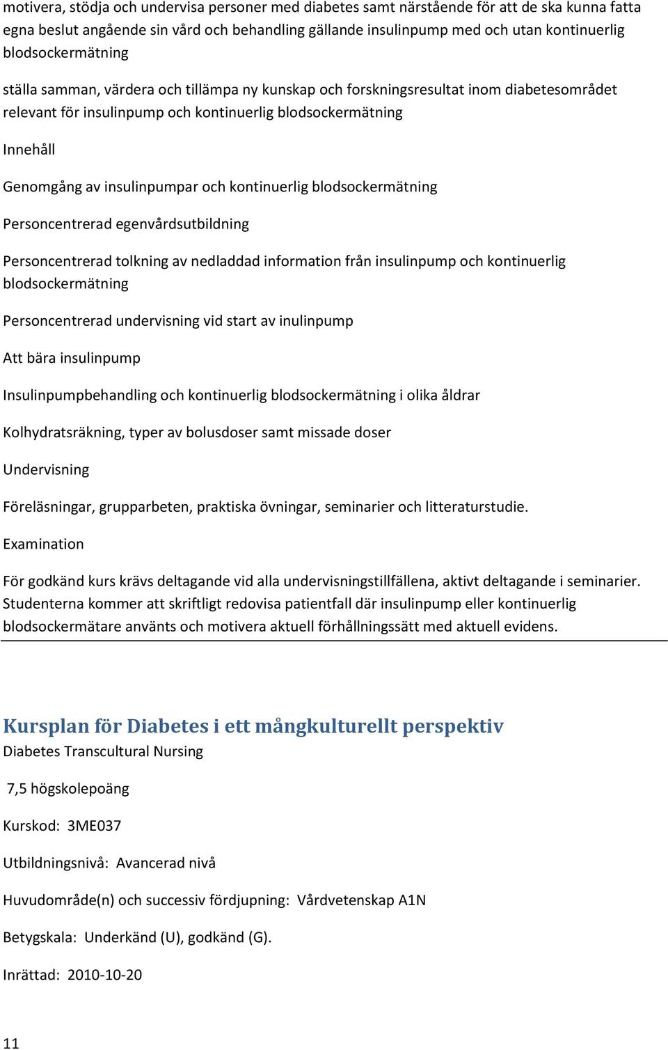 insulinpumpar och kontinuerlig blodsockermätning Personcentrerad egenvårdsutbildning Personcentrerad tolkning av nedladdad information från insulinpump och kontinuerlig blodsockermätning