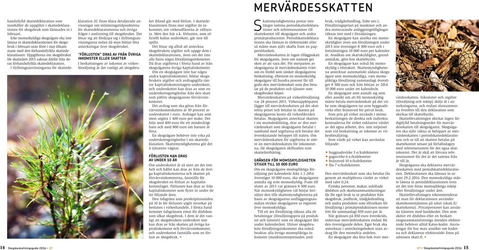 Uppgifterna om skogsbruket för skatteåret 2015 saknas därför från deras förhandsifyllda skattedeklaration.