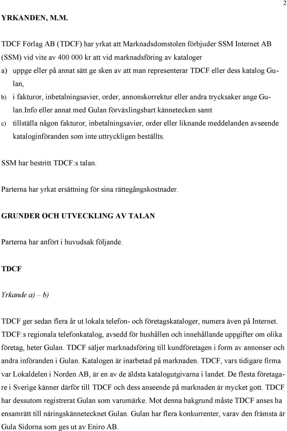 representerar TDCF eller dess katalog Gulan, b) i fakturor, inbetalningsavier, order, annonskorrektur eller andra trycksaker ange Gulan.