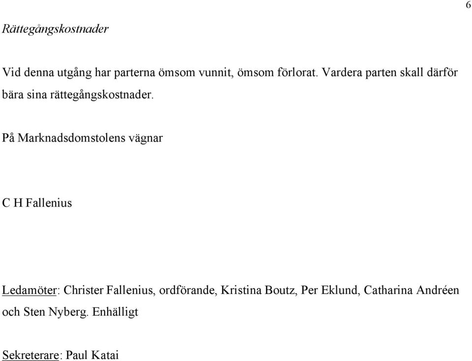 På Marknadsdomstolens vägnar C H Fallenius Ledamöter: Christer Fallenius,