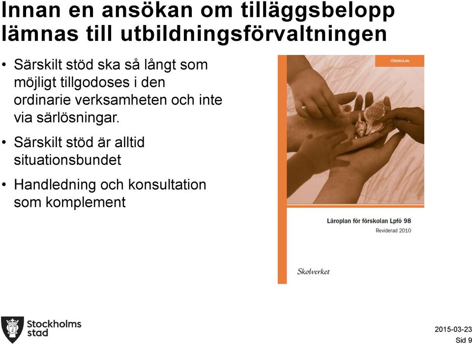 tillgodoses i den ordinarie verksamheten och inte via särlösningar.