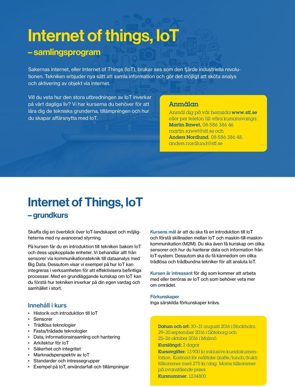Vill du veta hur den stora utbredningen av IoT inverkar på vårt dagliga liv? Vi har kurserna du behöver för att lära dig de tekniska grunderna, tillämpningen och hur du skapar affärsnytta med IoT.