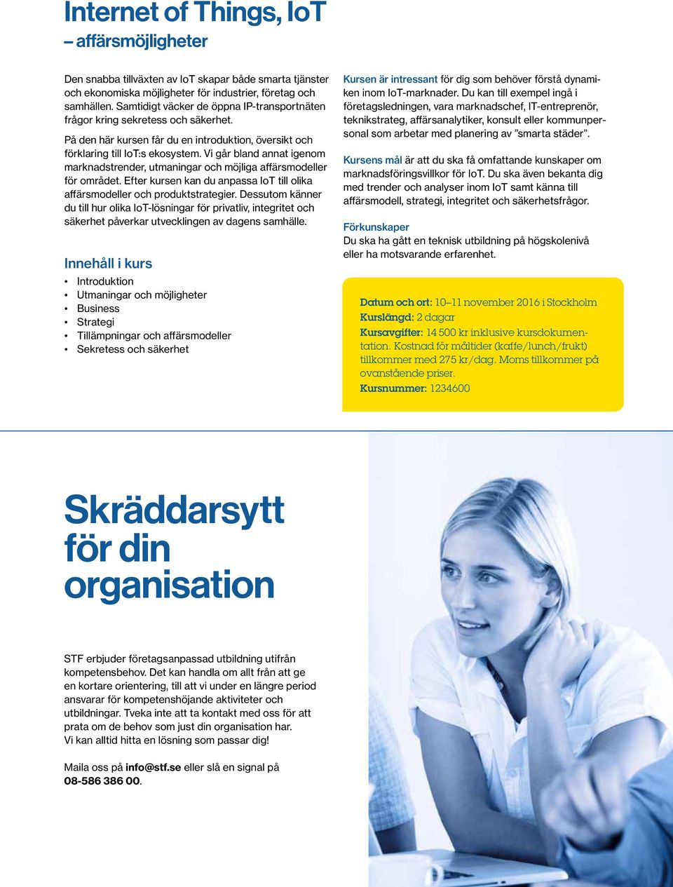 Vi går bland annat igenom marknadstrender, utmaningar och möjliga affärsmodeller för området. Efter kursen kan du anpassa IoT till olika affärsmodeller och produktstrategier.
