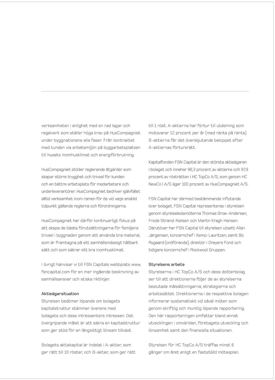 HusCompagniet stöder reglerande åtgärder som skapar större trygghet och trivsel för kunden och en bättre arbetsplats för medarbetare och underleverantörer.