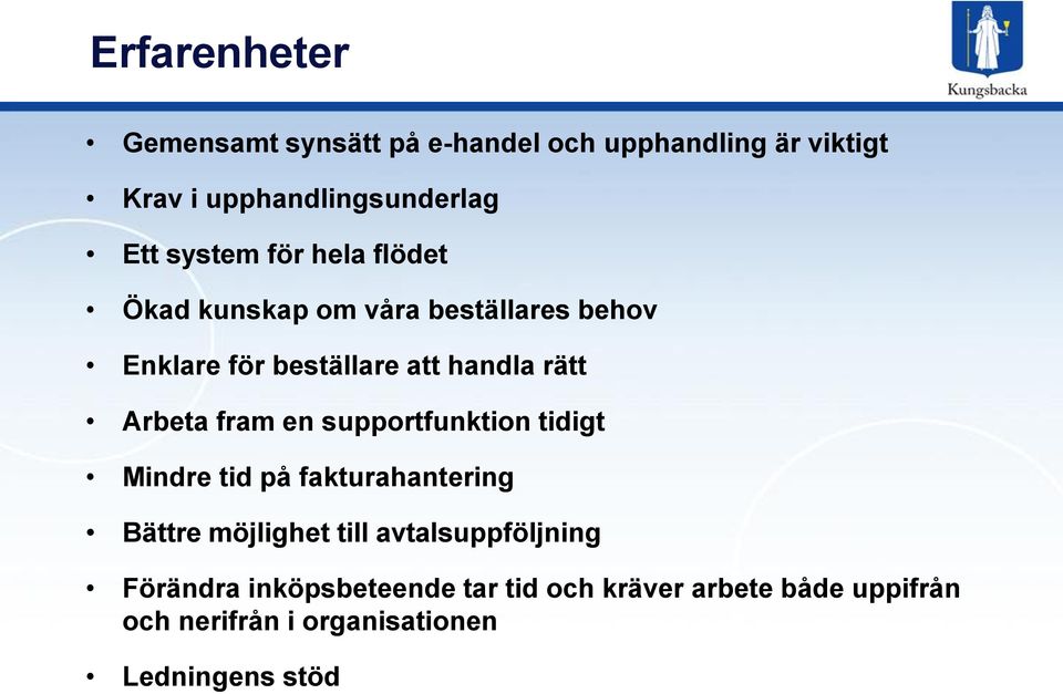 Arbeta fram en supportfunktion tidigt Mindre tid på fakturahantering Bättre möjlighet till