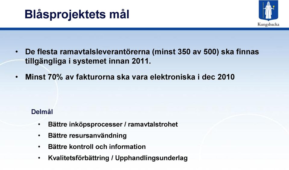 Minst 70% av fakturorna ska vara elektroniska i dec 2010 Delmål Bättre