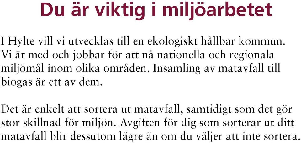 Insamling av matavfall till biogas är ett av dem.