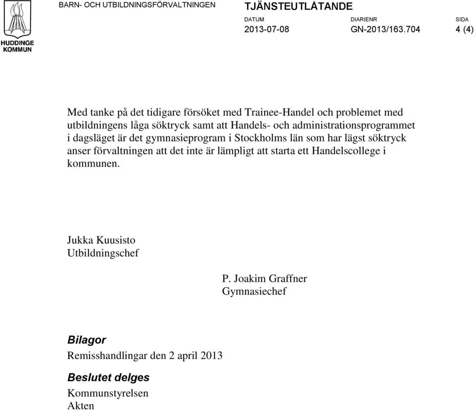 och administrationsprogrammet i dagsläget är det gymnasieprogram i Stockholms län som har lägst söktryck anser förvaltningen att