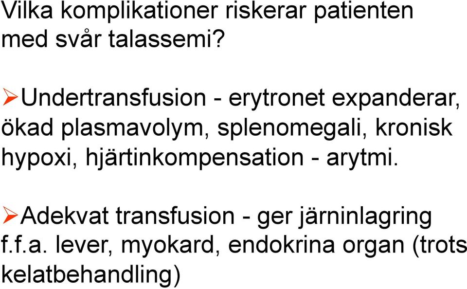 splenomegali, kronisk hypoxi, hjärtinkompensation - arytmi.