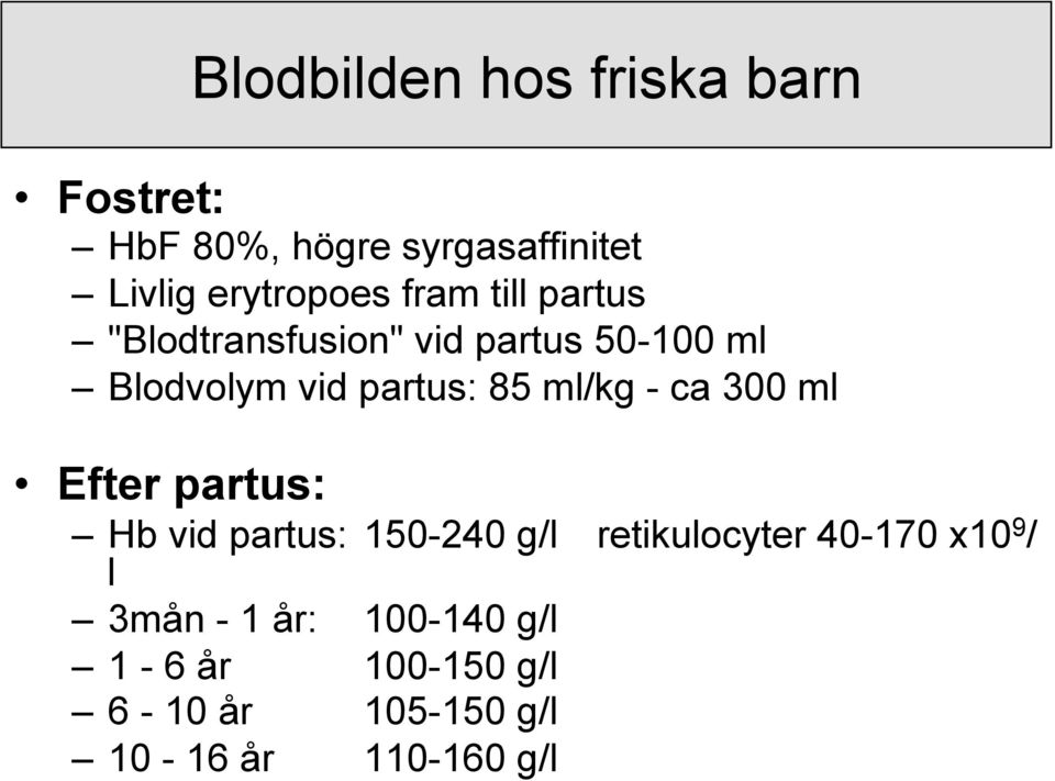 ml/kg - ca 300 ml Efter partus: Hb vid partus: 150-240 g/l retikulocyter 40-170 x10