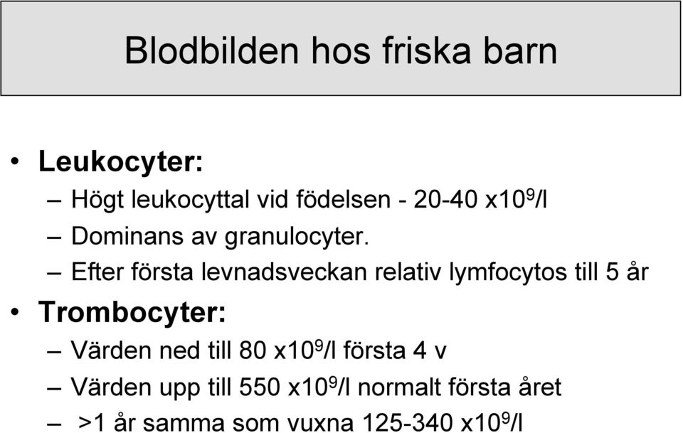 Efter första levnadsveckan relativ lymfocytos till 5 år Trombocyter: Värden