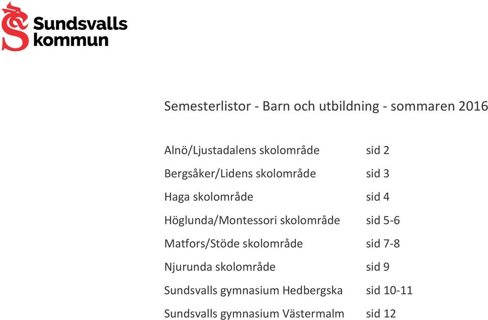 Höglunda/Montessori skolområde sid 5-6 Matfors/Stöde skolområde sid 7-8 Njurunda