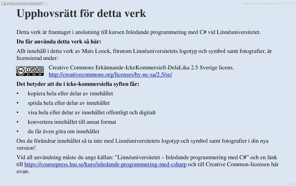 Erkännande-IckeKommersiell-DelaLika 2.5 Sverige licens. http://creativecommons.org/licenses/by-nc-sa/2.