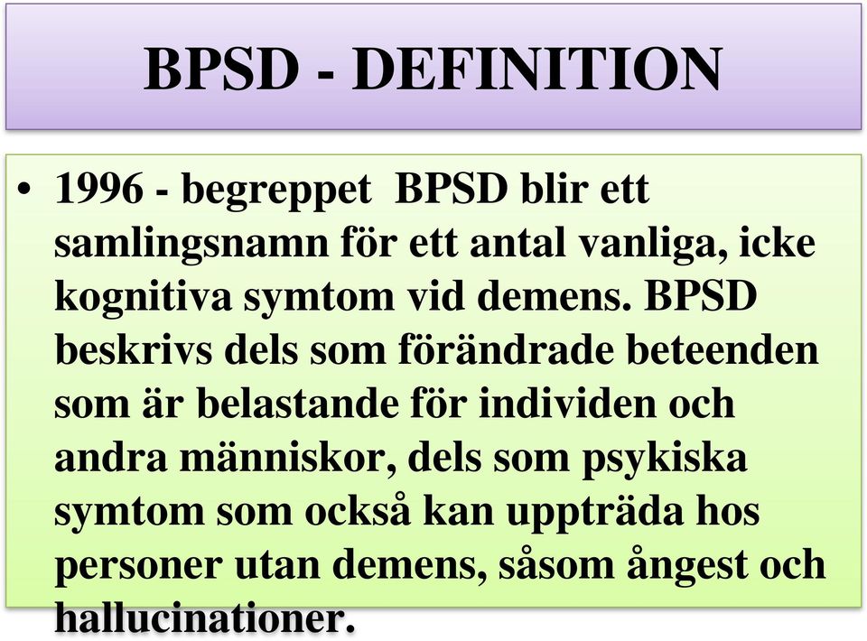 BPSD beskrivs dels som förändrade beteenden som är belastande för individen och