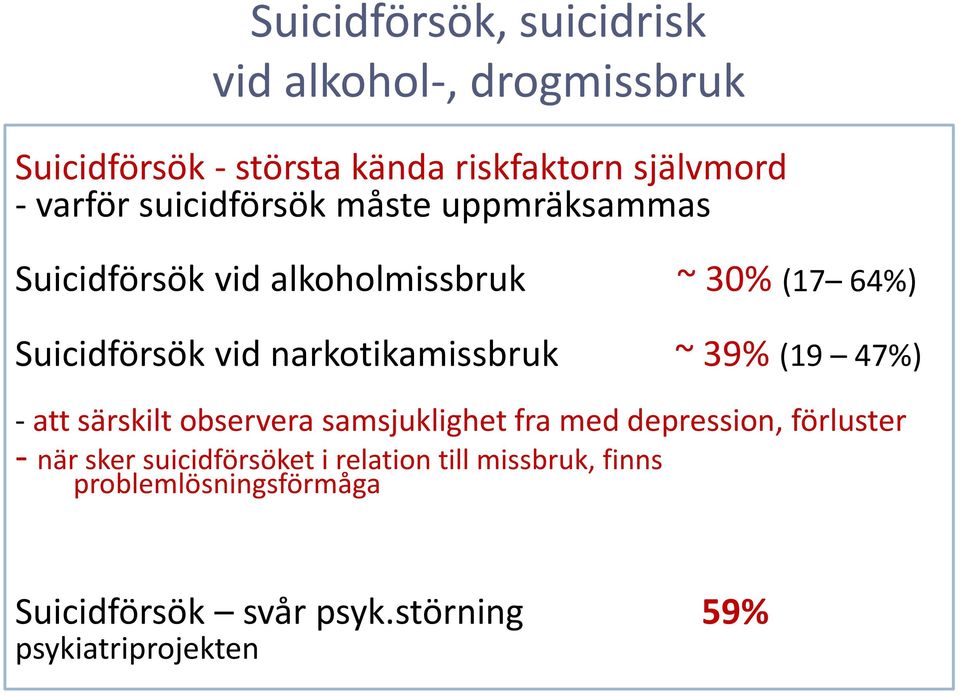 narkotikamissbruk ~ 39% (19 47%) - att särskilt observera samsjuklighet fra med depression, förluster - när