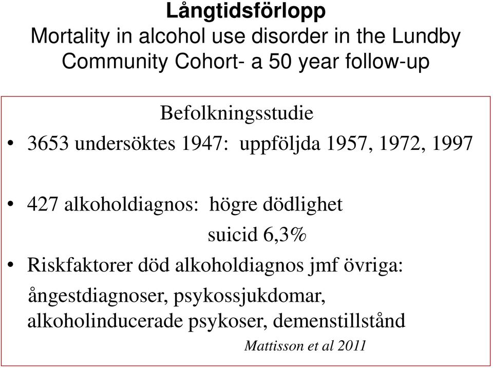 alkoholdiagnos: högre dödlighet suicid 6,3% Riskfaktorer död alkoholdiagnos jmf övriga: