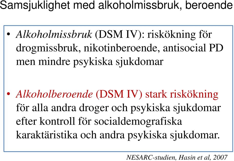 (DSM IV) stark riskökning för alla andra droger och psykiska sjukdomar efter kontroll för