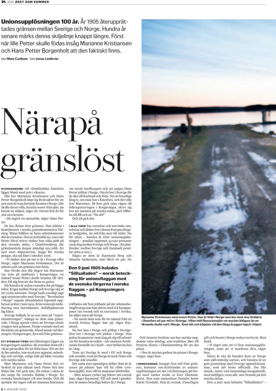 text Mats Carlbom foto Jonas Lindkvist Närapå gränslöst NYSOCKENSJÖN vid värmländska Åmotfors ligger blank med nyis i vikarna.