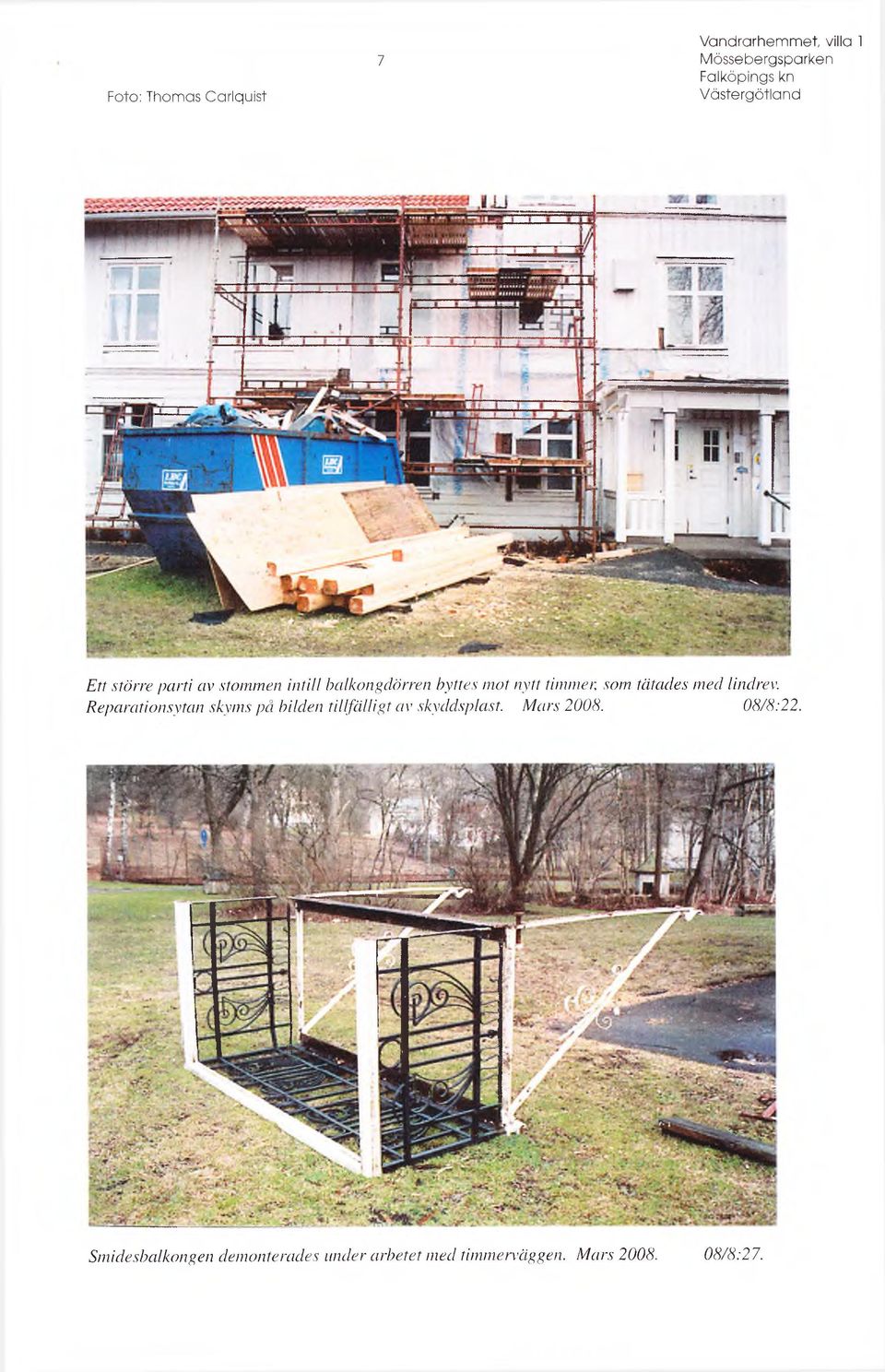 lindrev. Reparationsytan skyms på bilden tillfälligt av skyddsplast. Mars 2008.