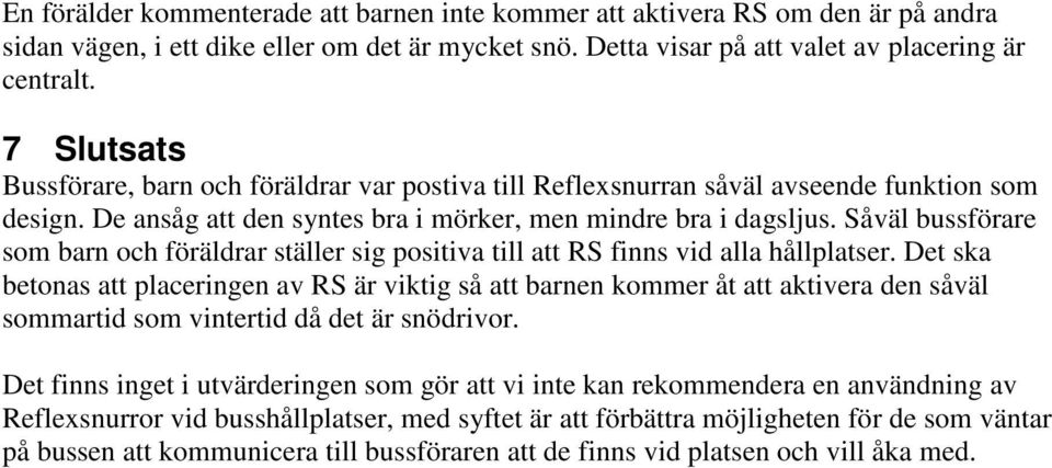 Såväl bussförare som barn och föräldrar ställer sig positiva till att RS finns vid alla hållplatser.