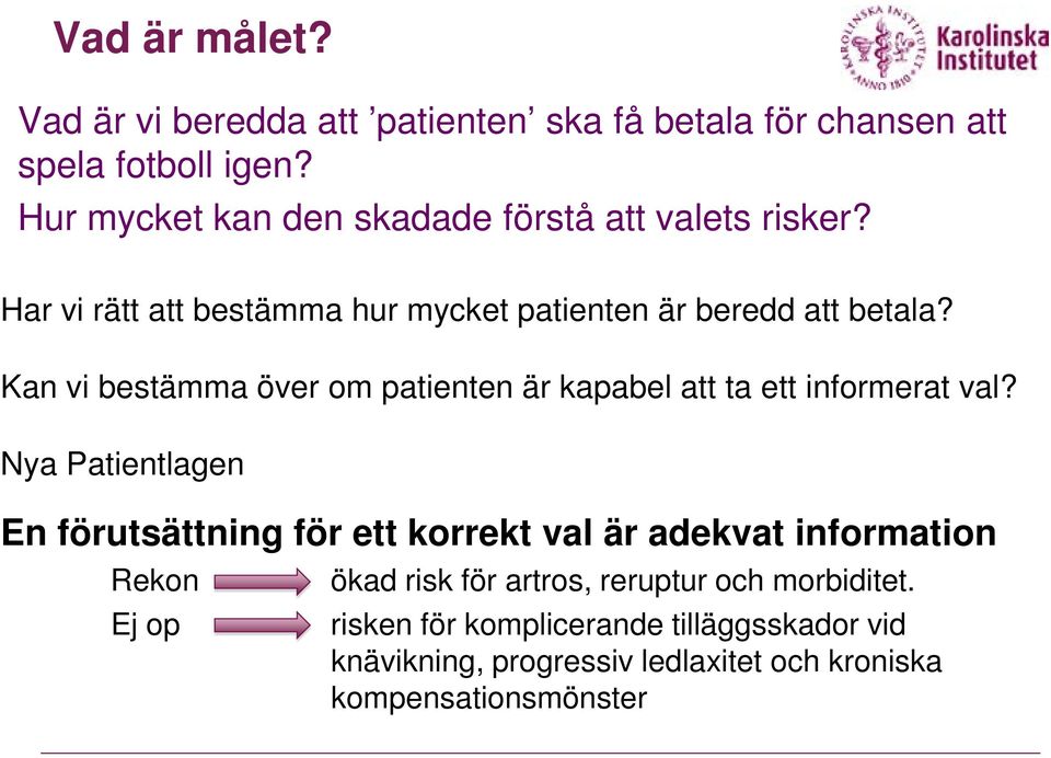 Kan vi bestämma över om patienten är kapabel att ta ett informerat val?