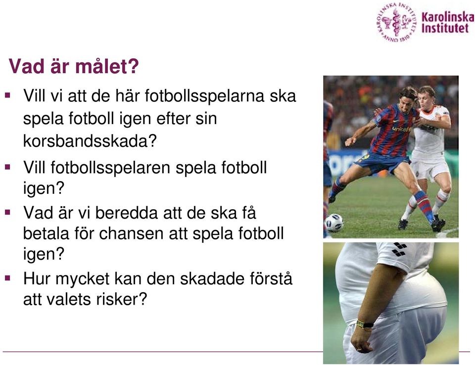 sin korsbandsskada? Vill fotbollsspelaren spela fotboll igen?